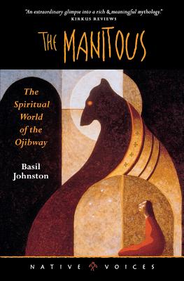 The Manitous: The Spiritual World of the Ojibway - Basil Johnston