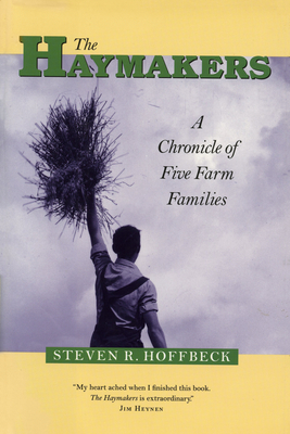 The Haymakers: A Chronicle of Five Farm Families - Steven R. Hoffbeck