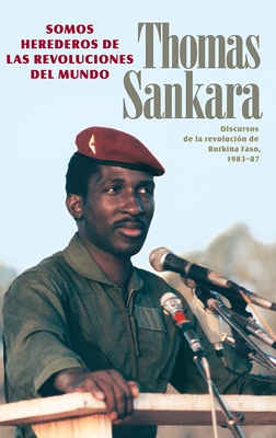Somos Herederos de Las Revoluciones del Mundo: Discursos de la Revoluci�n de Burkina Faso, 1983-87 - Thomas Sankara