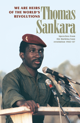 We Are Heirs of the World's Revolutions: Speeches from the Burkina Faso Revolution 1983-87 - Thomas Sankara