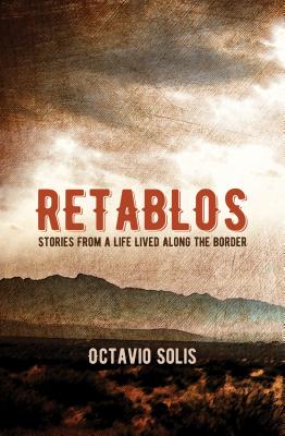 Retablos: Stories from a Life Lived Along the Border - Octavio Solis