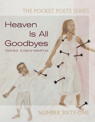 Heaven Is All Goodbyes: Pocket Poets No. 61 - Tongo Eisen-martin