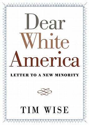 Dear White America: Letter to a New Minority - Tim Wise