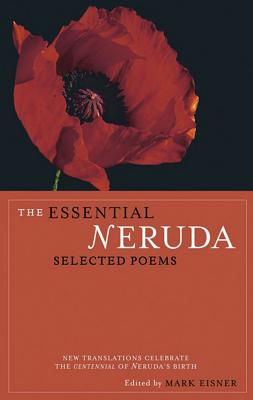 The Essential Neruda: Selected Poems - Pablo Neruda
