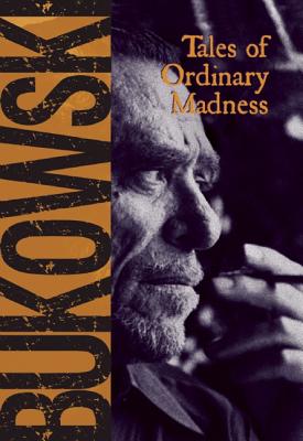 Tales of Ordinary Madness - Charles Bukowski