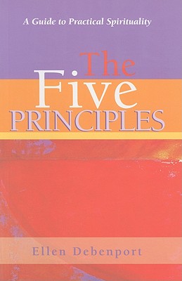 The Five Principles: A Guide to Practical Spirituality - Ellen Debenport