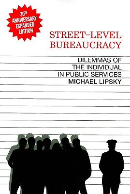 Street-Level Bureaucracy, 30th Anniversary Edition: Dilemmas of the Individual in Public Service - Michael Lipsky