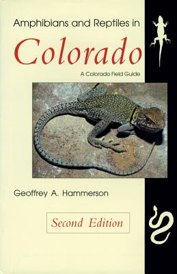Amphibians and Reptiles in Colorado, Second Edition - Geoffrey A. Hammerson