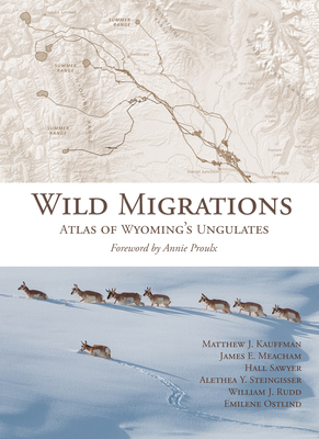 Wild Migrations: Atlas of Wyoming's Ungulates - Matthew J. Kauffman