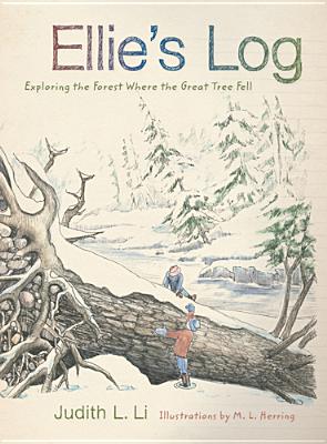 Ellie's Log: Exploring the Forest Where the Great Tree Fell - Judith L. Li