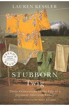 Coperta cărții 'Stubborn Twig: Three Generations in the Life of a Japanese American Family - Lauren Kessler'