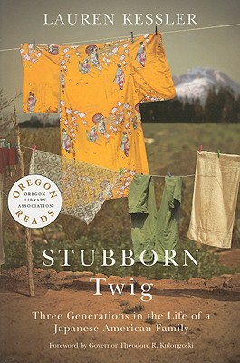 Stubborn Twig: Three Generations in the Life of a Japanese American Family - Lauren Kessler
