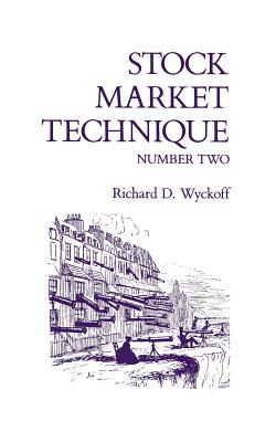Stock Market Technique Number Two - Richard D. Wyckoff