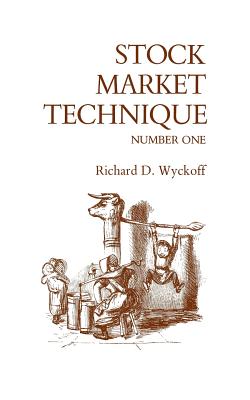 Stock Market Technique Number One - Richard D. Wyckoff