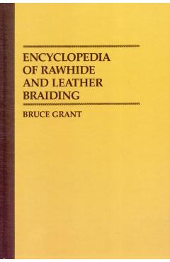 Encyclopedia of Rawhide and Leather Braiding - Bruce Grant