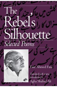 The Rebel's Silhouette: Selected Poems - Faiz Faiz