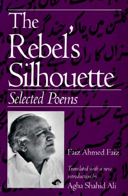 The Rebel's Silhouette: Selected Poems - Faiz Faiz