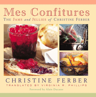 Mes Confitures: The Jams and Jellies of Christine Ferber - Christine Ferber