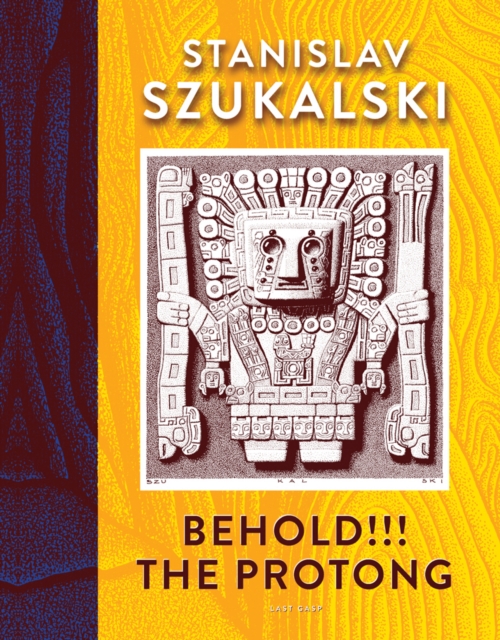 Behold!!! the Protong: Extracts from the 39 Volumes of My Science "zermatism" - Stanislav Szukalski
