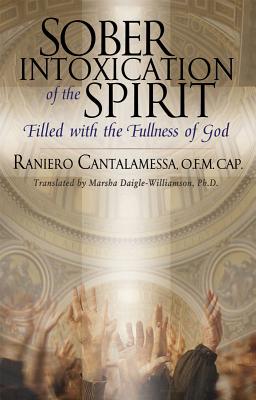 Sober Intoxication of the Spirit: Filled with the Fullness of God - Raniero Cantalamessa