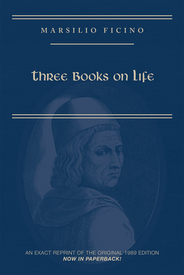 Marsilio Ficino, Three Books on Life: A Critical Edition and Translation - Carol V. Kaske
