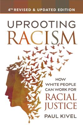 Uprooting Racism: How White People Can Work for Racial Justice - Paul Kivel
