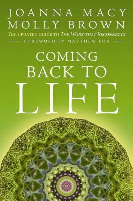 Coming Back to Life: The Updated Guide to the Work That Reconnects - Joanna Macy