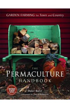The Permaculture Handbook: Garden Farming for Town and Country - Peter Bane