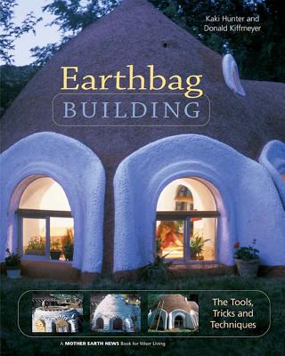 Earthbag Building: The Tools, Tricks and Techniques - Kaki Hunter