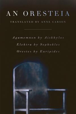 An Oresteia - Anne Carson