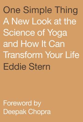One Simple Thing: A New Look at the Science of Yoga and How It Can Transform Your Life - Eddie Stern