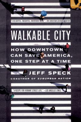 Walkable City: How Downtown Can Save America, One Step at a Time - Jeff Speck