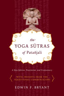 The Yoga Sutras of Pata�jali: A New Edition, Translation, and Commentary - Edwin F. Bryant