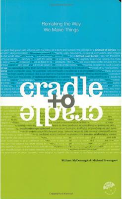 Cradle to Cradle: Remaking the Way We Make Things - William Mcdonough