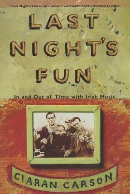 Last Night's Fun: A Book about Irish Traditional Music - Ciaran Carson