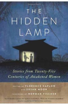 The Hidden Lamp: Stories from Twenty-Five Centuries of Awakened Women - Zenshin Florence Caplow