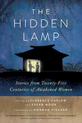 The Hidden Lamp: Stories from Twenty-Five Centuries of Awakened Women - Zenshin Florence Caplow