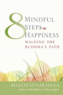 Eight Mindful Steps to Happiness: Walking the Path of the Buddha - Henepola Gunaratana