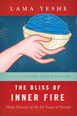 The Bliss of Inner Fire: Heart Practice of the Six Yogas of Naropa - Thubten Yeshe