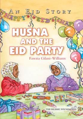 Husna and the Eid Party: An Eid Story - Fawzia Gilani
