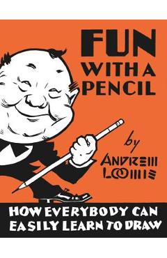 Coperta cărții 'Fun with a Pencil: How Everybody Can Easily Learn to Draw - Andrew Loomis'