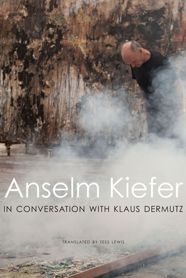 Anselm Kiefer in Conversation with Klaus Dermutz - Anselm Kiefer