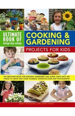 Poza produsului Ultimate Book of Step-By-Step Cooking & Gardening Projects for Kids: The Best-Ever Book for Budding Gardeners and Super Chefs with 300 Things to Grow - Nancy Mcdougall