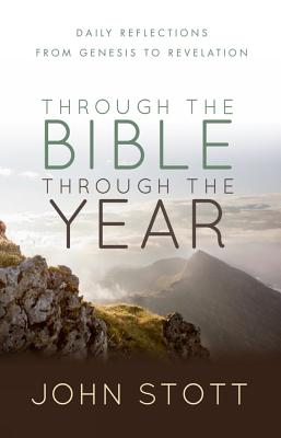 Through the Bible Through the Year: Daily Reflections from Genesis to Revelation - John Stott