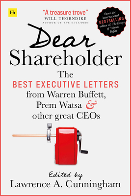 Dear Shareholder: The Best Executive Letters from Warren Buffett, Prem Watsa and Other Great Ceos - Lawrence A. Cunningham