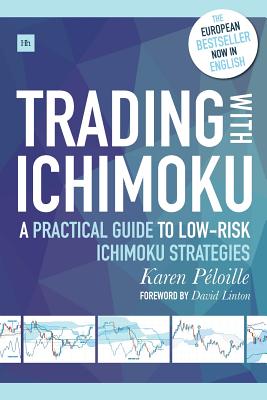 Trading with Ichimoku: A Practical Guide to Low-Risk Ichimoku Strategies - Karen Peloille