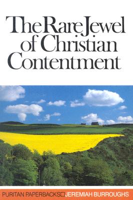 The Rare Jewel of Christian Contentment (Puritan Paperbacks) - Jeremiah Burroughs