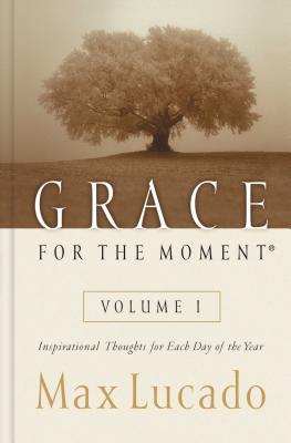 Grace for the Moment: Inspirational Thoughts for Each Day of the Year - Max Lucado