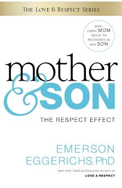 Mother & Son: The Respect Effect - Emerson Eggerichs