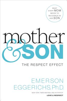Mother & Son: The Respect Effect - Emerson Eggerichs